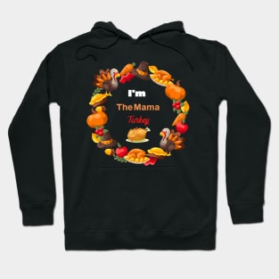 i'm the mama turkey family thanksgiving funny Hoodie